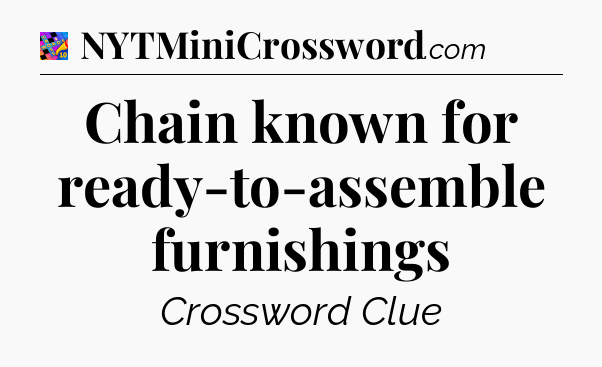 Chain known for ready-to-assemble furnishings Crossword Clue