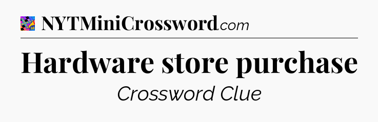 Hardware store purchase Crossword Clue
