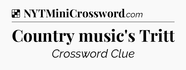 Solution: Country music's Tritt - NYT Crossword
