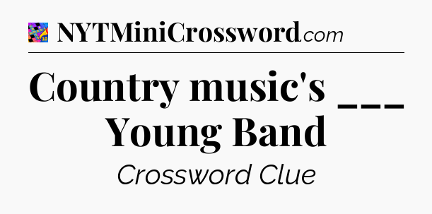 Country music's ___ Young Band Crossword Clue