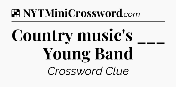 Solution: Country music's ___ Young Band - NYT Crossword