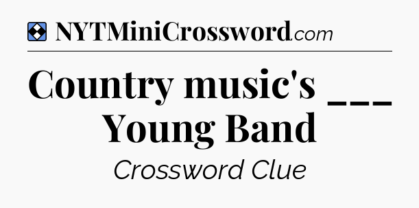 Solution: Country music's ___ Young Band - NYT Mini Crossword