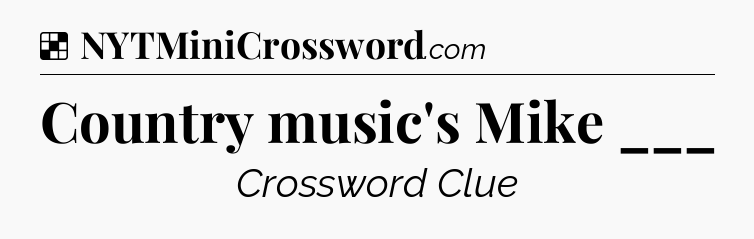 Solution: Country music's Mike ___ - NYT Crossword