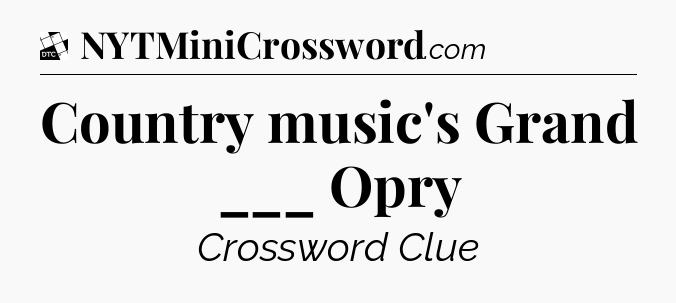 Country music's Grand ___ Opry - Daily Themed Classic Crossword