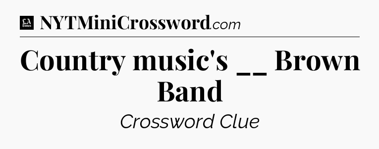 Country music's __ Brown Band - LA Times Crossword