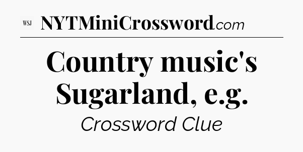 Country music's Sugarland, e.g - WSJ Crossword