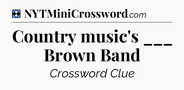 Solution: Country music's ___ Brown Band - NYT Mini Crossword