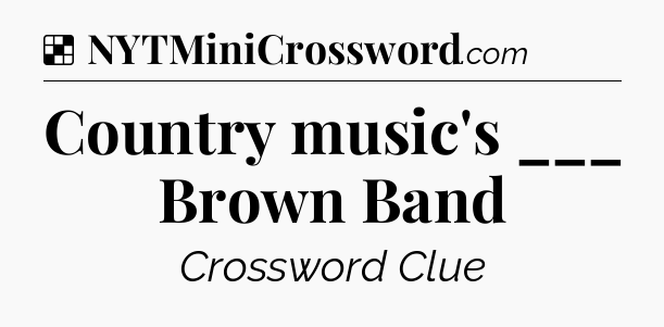 Solution: Country music's ___ Brown Band - NYT Crossword