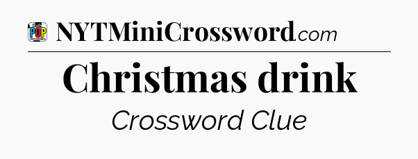 Christmas drink Crossword Clue