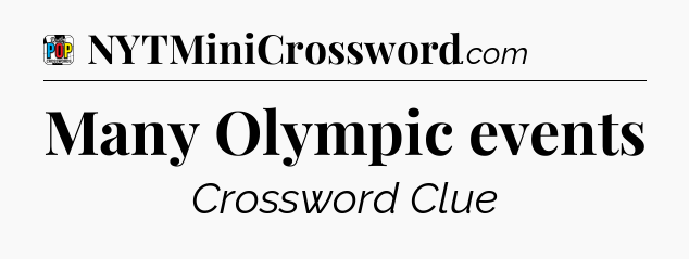 Many Olympic events Crossword Clue