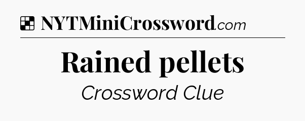 Solution: Rained pellets - NYT Crossword