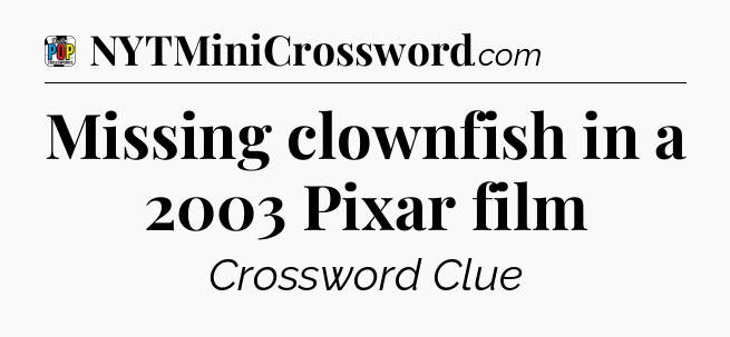 Missing clownfish in a 2003 Pixar film Crossword Clue