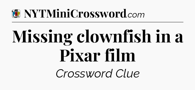 Missing clownfish in a Pixar film Crossword Clue