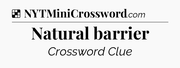 Solution: Natural barrier - NYT Crossword