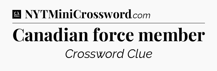 Canadian force member - LA Times Crossword