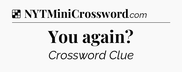 Solution: You again - NYT Crossword