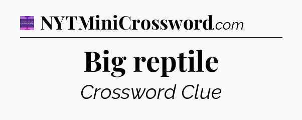 Big reptile - Thomas Joseph Crossword
