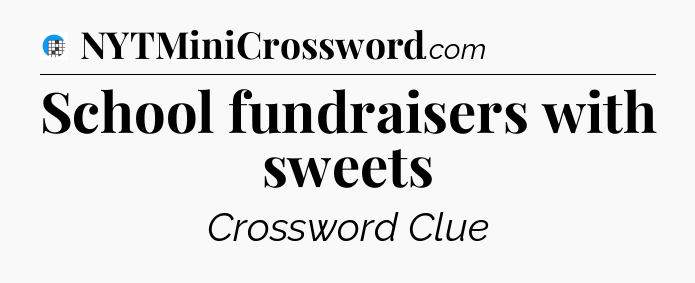 School fundraisers with sweets Crossword Clue
