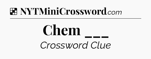 Solution: Chem ___ - NYT Crossword