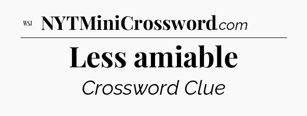Less amiable - WSJ Crossword