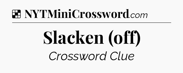 Solution: Slacken (off) - NYT Crossword