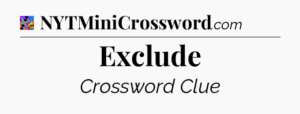 Exclude Crossword Clue