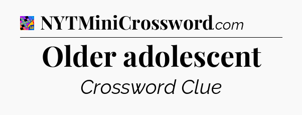 Older adolescent Crossword Clue