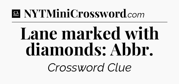 Lane marked with diamonds: Abbr - LA Times Crossword