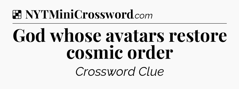 Solution: God whose avatars restore cosmic order - NYT Crossword