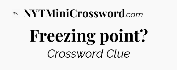 Freezing point - WSJ Crossword