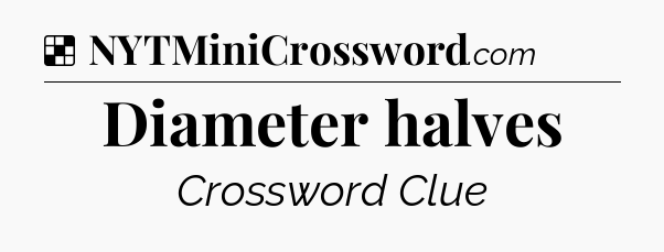 Solution: Diameter halves - NYT Crossword