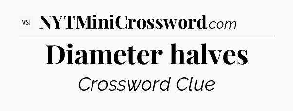 Diameter halves - WSJ Crossword