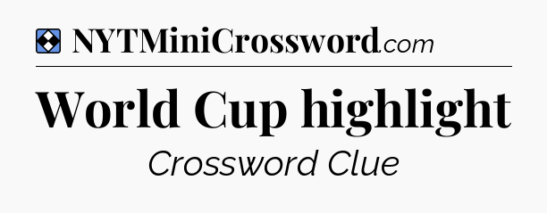 Solution: World Cup highlight - NYT Mini Crossword