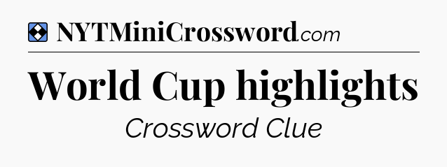 Solution: World Cup highlights - NYT Mini Crossword