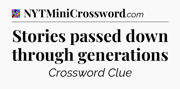Stories passed down through generations Crossword Clue