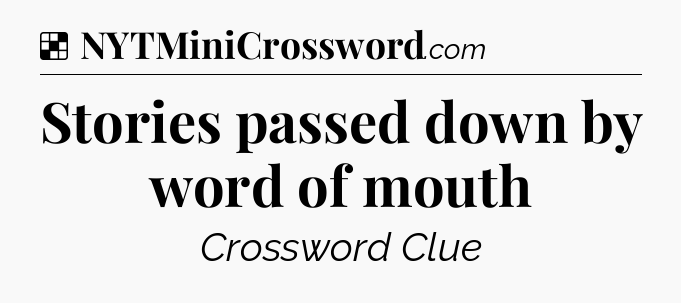 Stories passed down by word of mouth NYT Crossword