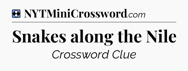 Solution: Snakes along the Nile - NYT Mini Crossword