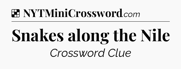 Solution: Snakes along the Nile - NYT Crossword