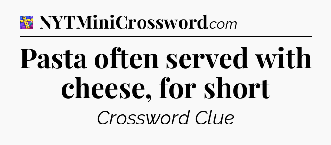 Pasta often served with cheese, for short Codycross