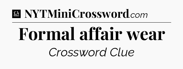 Formal affair wear - LA Times Crossword