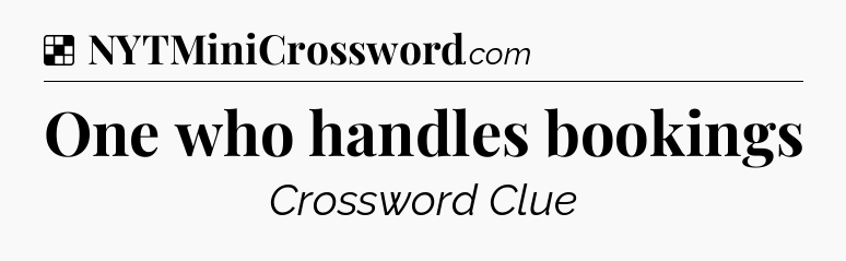 Solution: One who handles bookings - NYT Crossword