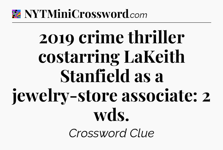 2019 crime thriller costarring LaKeith Stanfield as a jewelry-store associate: 2 wds Crossword Clue