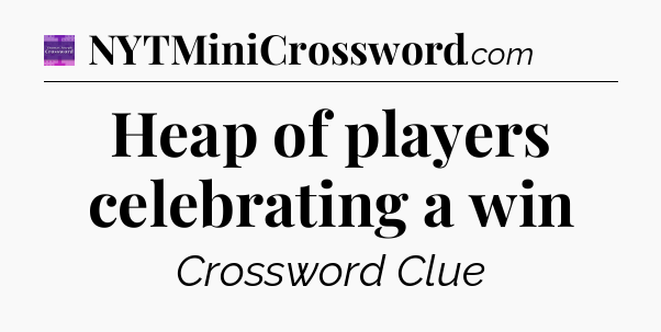 Heap of players celebrating a win - Thomas Joseph Crossword