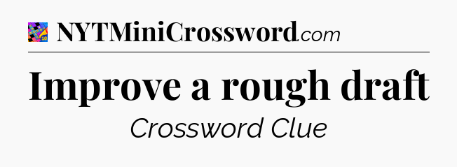 Improve a rough draft Crossword Clue