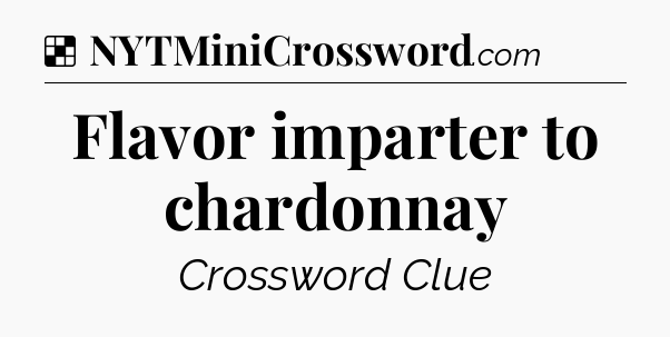 Solution: Flavor imparter to chardonnay - NYT Crossword