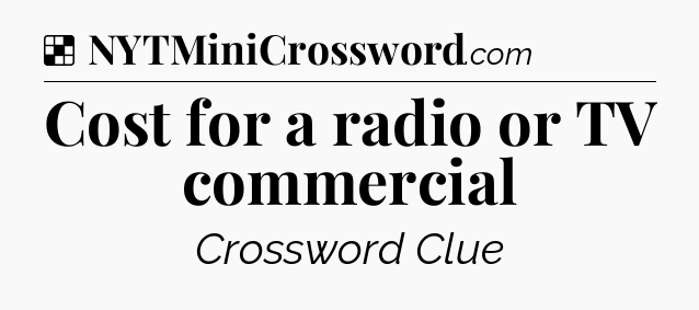 Solution: Cost for a radio or TV commercial - NYT Crossword