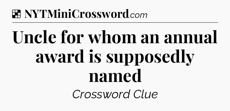 Solution: Uncle for whom an annual award is supposedly named - NYT Crossword