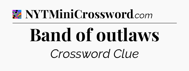 Band of outlaws Crossword Clue