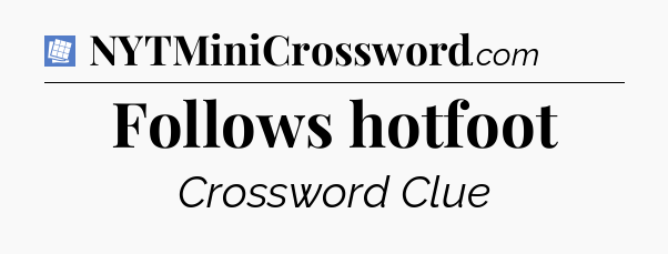 Follows hotfoot Puzzle Page Crossword Clue