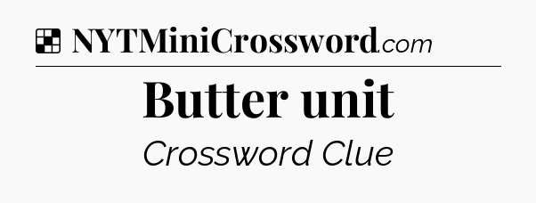 Solution: Butter unit - NYT Crossword